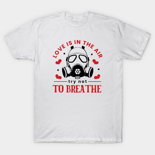 Love Is In The Air. Try Not To Breathe. Love Sucks T-Shirt by Pop Cult Store